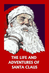 The Life and Adventures of Santa Claus Reprint