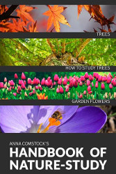 Comstock's Handbook of Nature Study: Trees, Garden Flowers