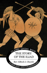 The Story of the Iliad Reprint