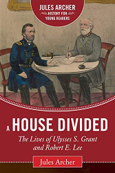 A House Divided: The Lives of Ulysses S. Grant and Robert E. Lee. Reprint