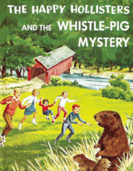 The Happy Hollisters and the Whistle-Pig Mystery Reprint