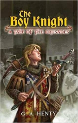 The Boy Knight: A Tale of The Crusades