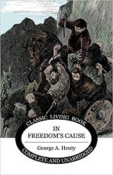 In Freedom's Cause: A Story of Wallace and Bruce Reprint