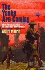 The Yanks are Coming: The United States in the First World War Reprint