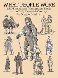 What People Wore: 1,800 Illustrations from Ancient Times to the Early Twentieth Century Reprint
