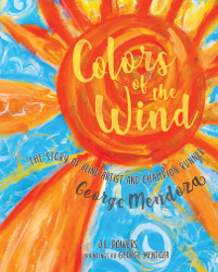 Colors of the Wind: The Story of Blind Artist and Champion Runner George Mendoza Reprint