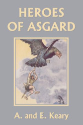 The Heroes of Asgard: Tales from Scandinavian Mythology