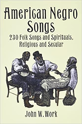 American Negro Songs: 230 Folk Songs and Spirituals, Religious and Secular