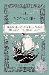 The Voyagers: Being Legends and Romances of Atlantic Discovery Reprint