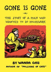 Gone is Gone, Or the Story of a Man Who Wanted to Do Housework Reprint