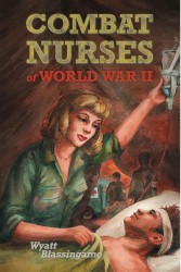 Combat Nurses of World War II Reprint