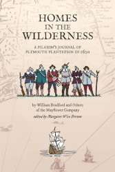 Homes in the Wilderness: A Pilgrim's Journal of Plymouth Plantation in 1620 Reprint
