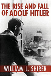 The Rise and Fall of Adolf Hitler Reprint