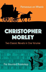 Christopher Morley, Two Classic Novels in One Volume: Parnassus on Wheels and The Haunted Bookshop