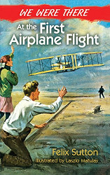 We Were There at the First Airplane Flight Reprint