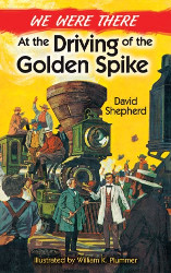 We Were There at the Driving of the Golden Spike Reprint