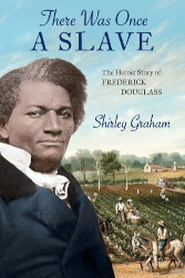 There Was Once a Slave: The Heroic Story of Frederick Douglass